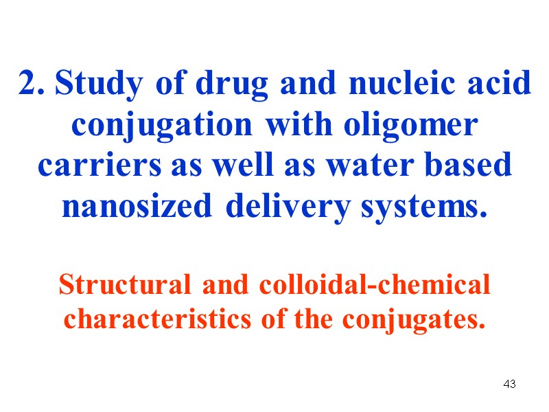 43 2. Study of drug and nucleic acid conjugation with oligomer carriers as well